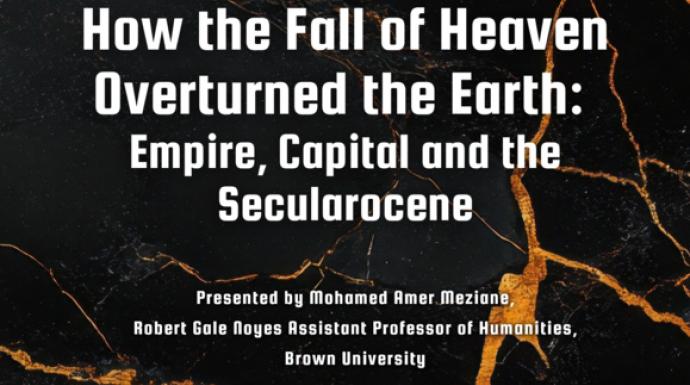 Global France Seminar presents, Mohamed Amer Meziane “How the Fall of Heaven Overturned the Earth: Empire, Capital and the Secularocene”