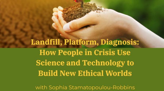 Landfill, Platform, Diagnosis: How People in Crisis Use Science and Technology to Build New Ethical Worlds