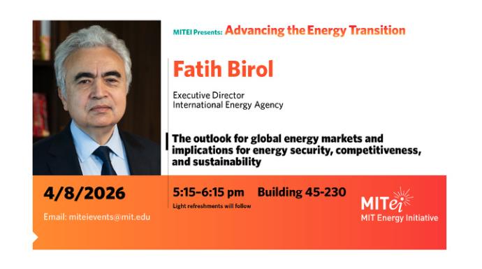 MITEI Presents: Advancing the Energy Transition with Fatih Birol