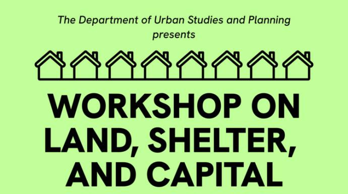 Workshop on Land, Capital, and Shelter